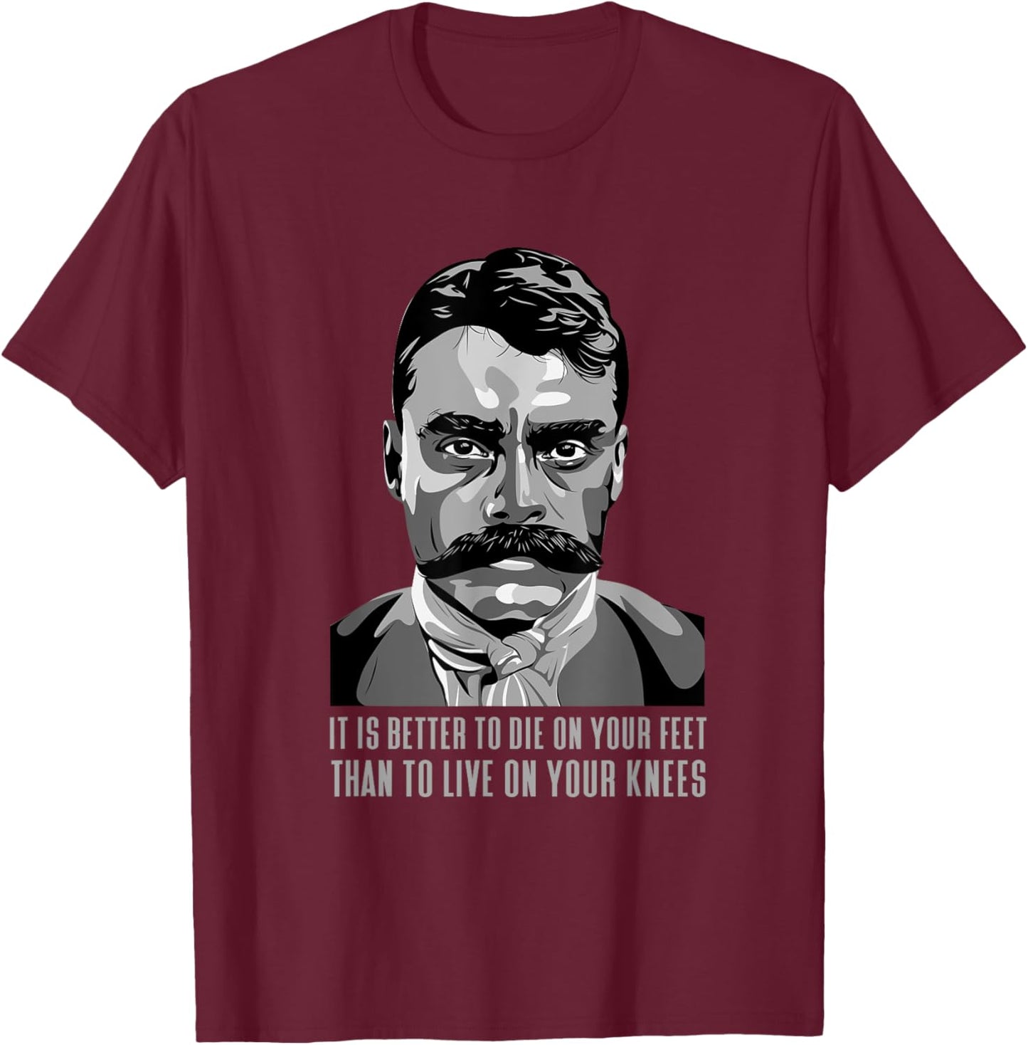 Emiliano Zapata Mexican Hero. Famous Saying T-Shirt - T-Shirt | Maroon