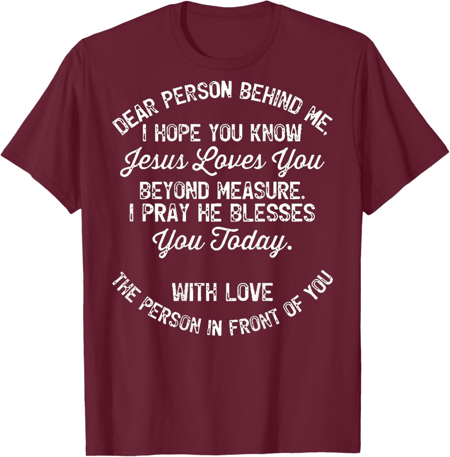 Dear Person Behind Me I Hope You Know Jesus Loves You (back) T-Shirt - T-Shirt | Maroon