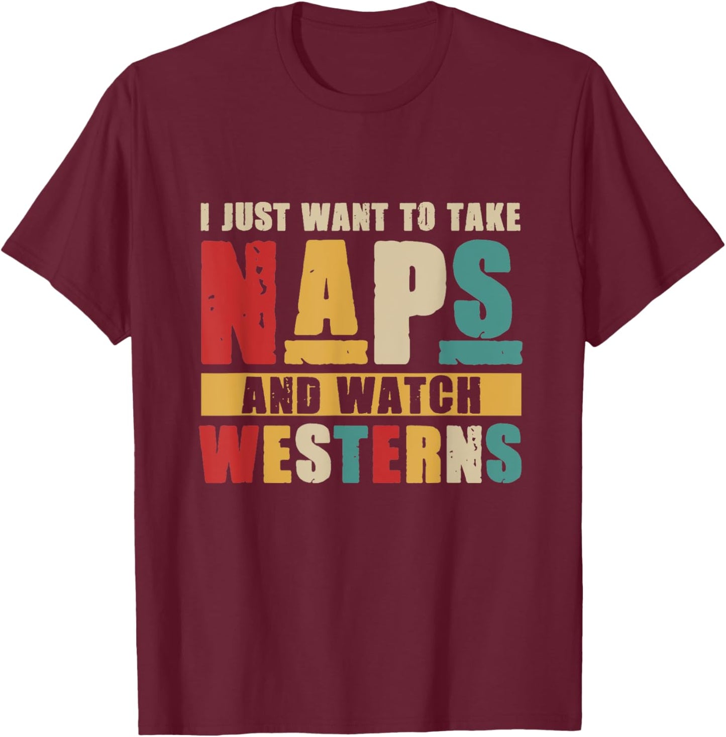 I Just Want To Take Naps and Watch Western Movies Lover T-Shirt - T-Shirt | Maroon