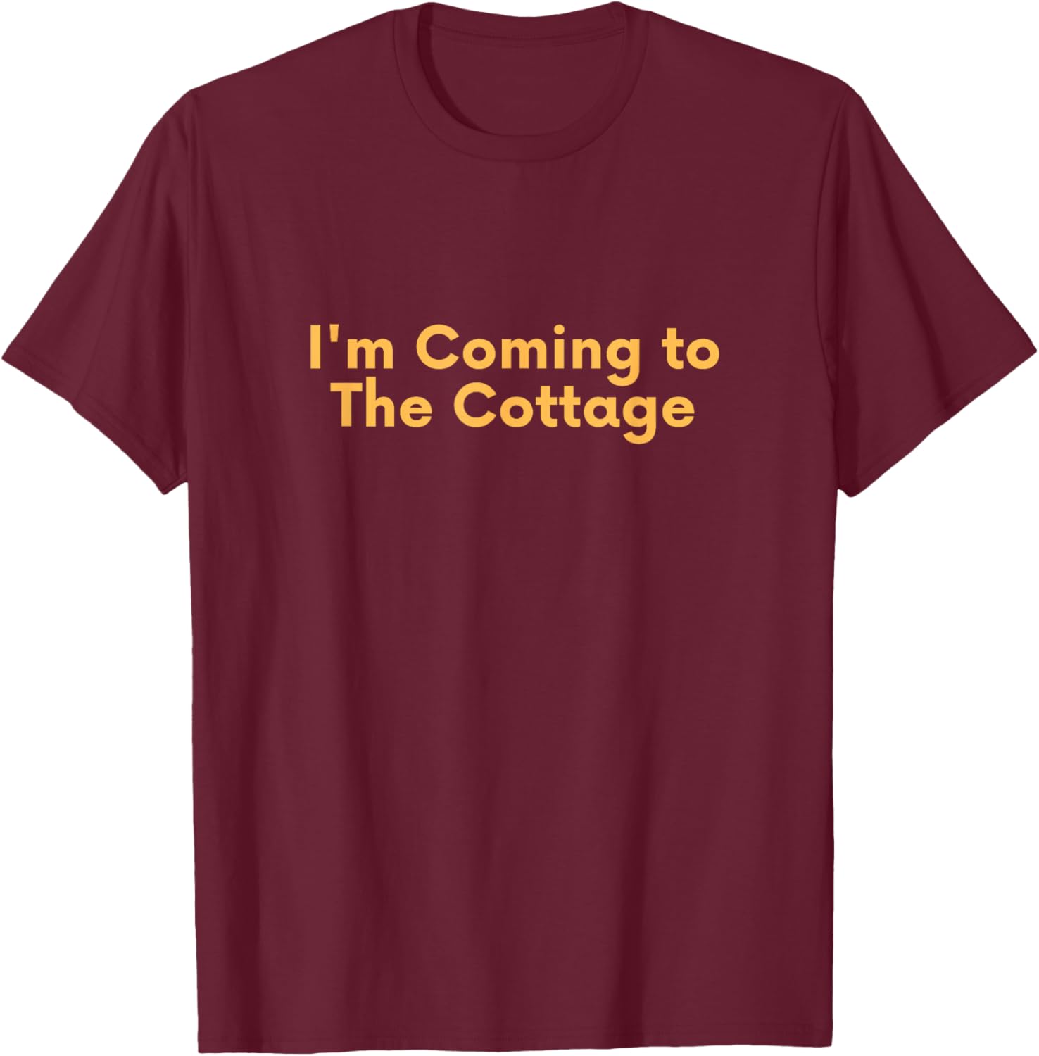 I arrive at the Cottage T-Shirt - T-Shirt | Maroon