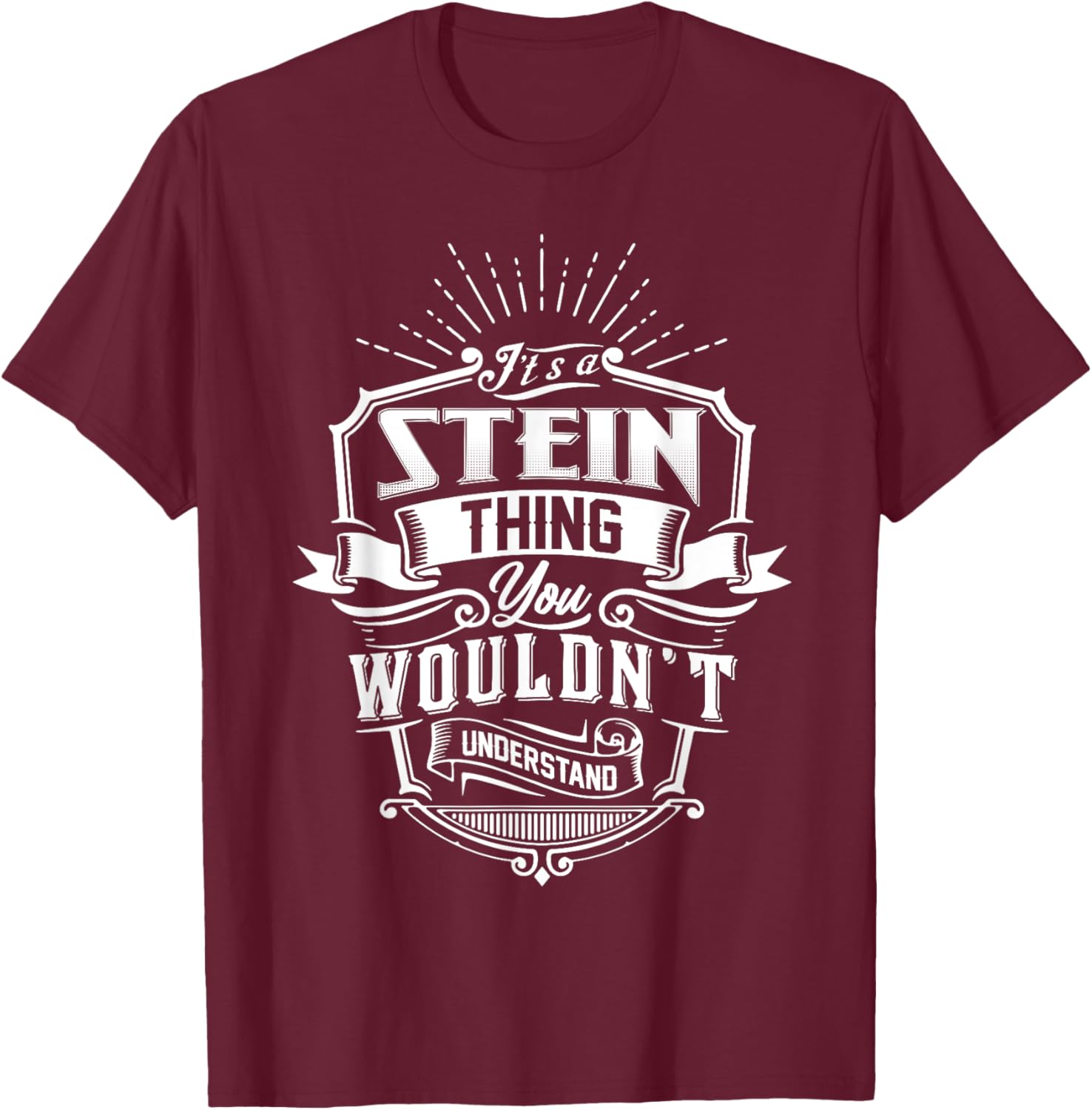 It's A STEIN Thing You Wouldn't Understand Name Vintage T-Shirt - T-Shirt | Maroon