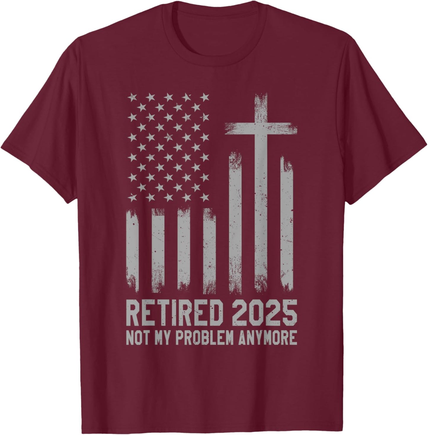 Retired 2025 Not My Problem Anymore Vintage USA Flag Retired T-Shirt - T-Shirt | Maroon