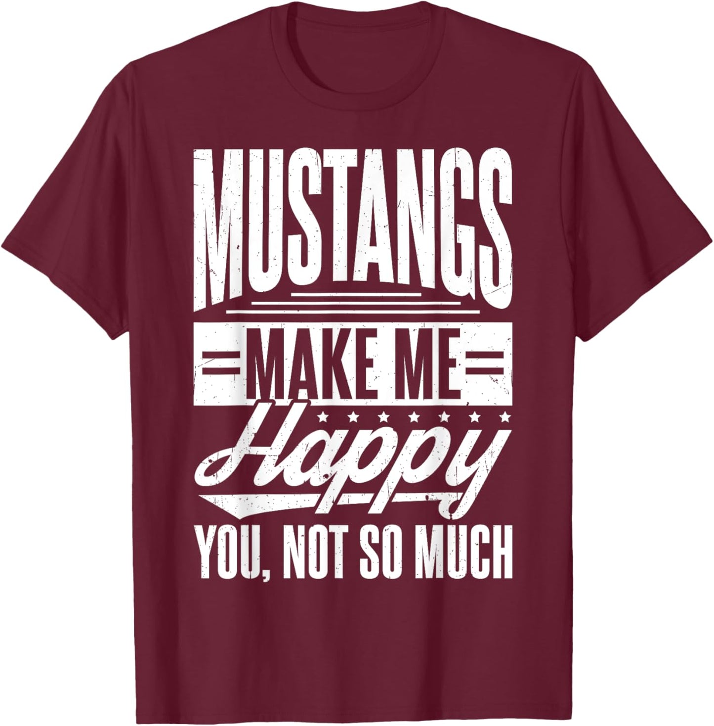 MUSTANGS MAKE ME HAPPY YOU, NOT SO MUCH Mustang Western T-Shirt - T-Shirt | Maroon