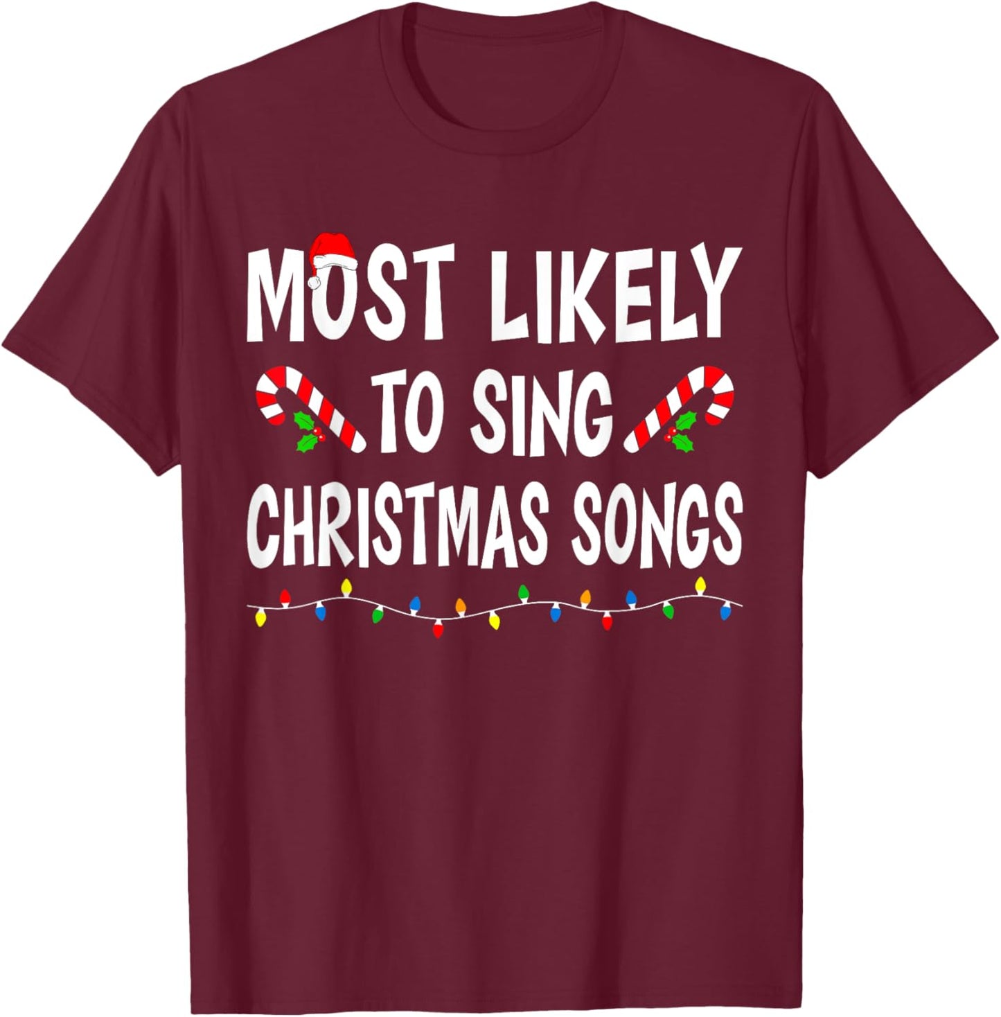 Most Likely To Sing Christmas Songs Matching Family Funny T-Shirt - T-Shirt | Maroon