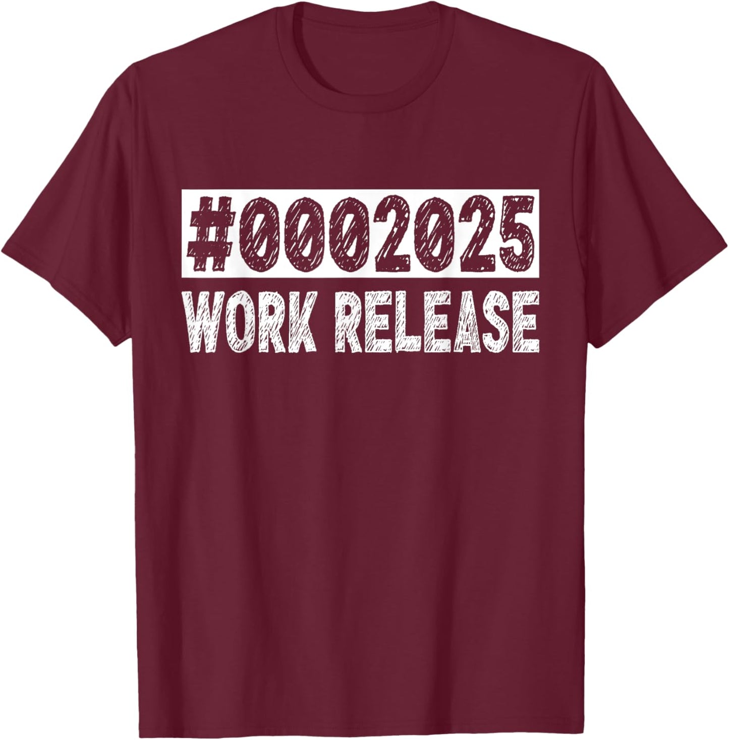 2025 Work Release Funny Retirement 2025 Retired Men Women T-Shirt - T-Shirt | Maroon