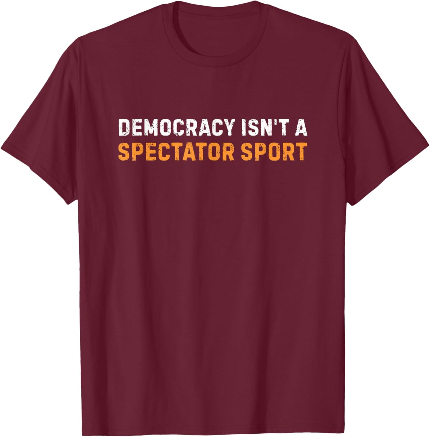Democracy Isn't A Spectator Sport Vintage T-Shirt - T-Shirt | Maroon