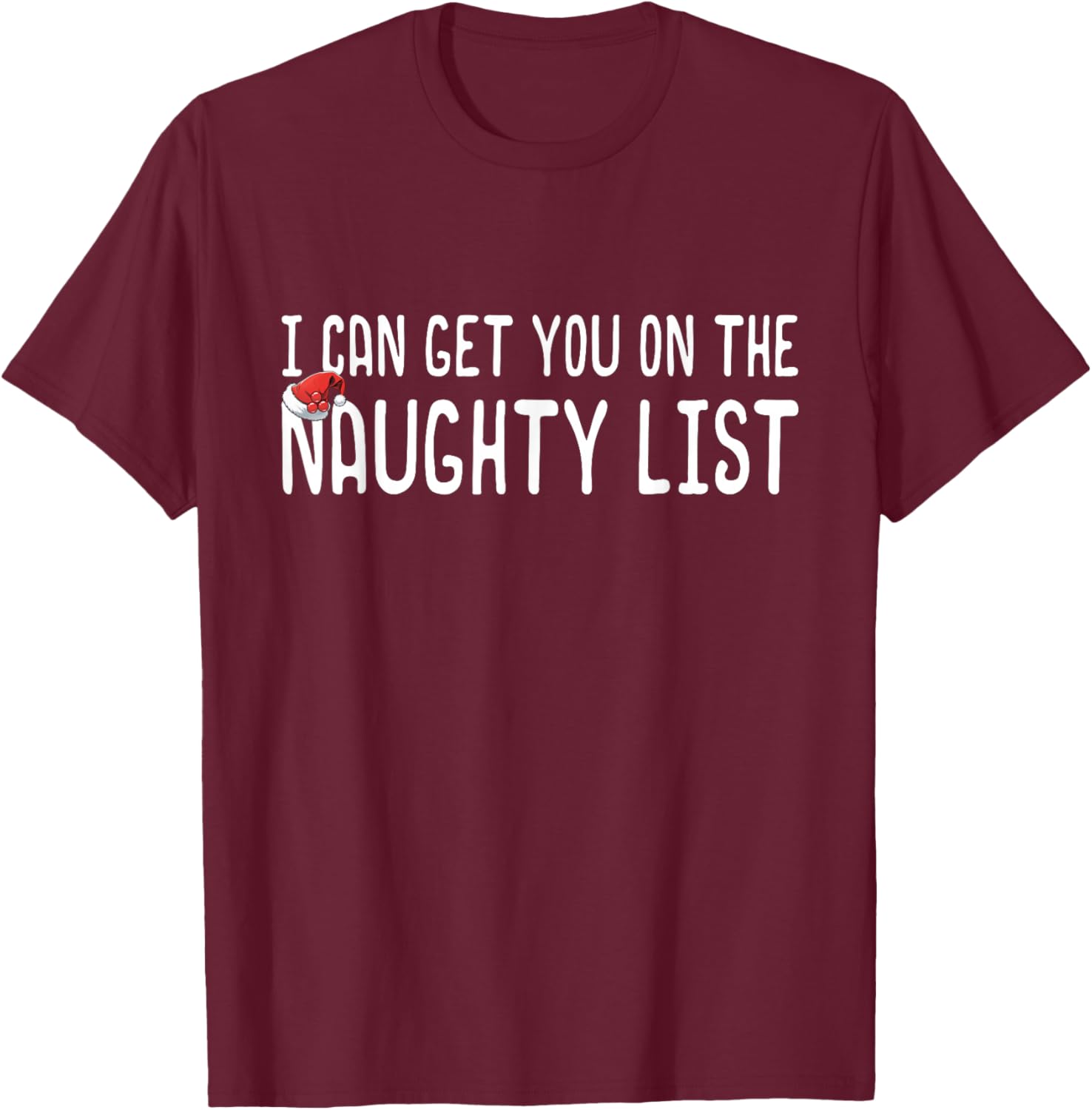 Funny Christmas I Can Get You on Naughty List Men Women T-Shirt - T-Shirt | Maroon