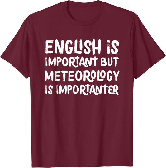English Is Important But Meteorology Is Importanter Science T-Shirt - T-Shirt | Maroon