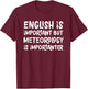 English Is Important But Meteorology Is Importanter Science T-Shirt - T-Shirt | Maroon