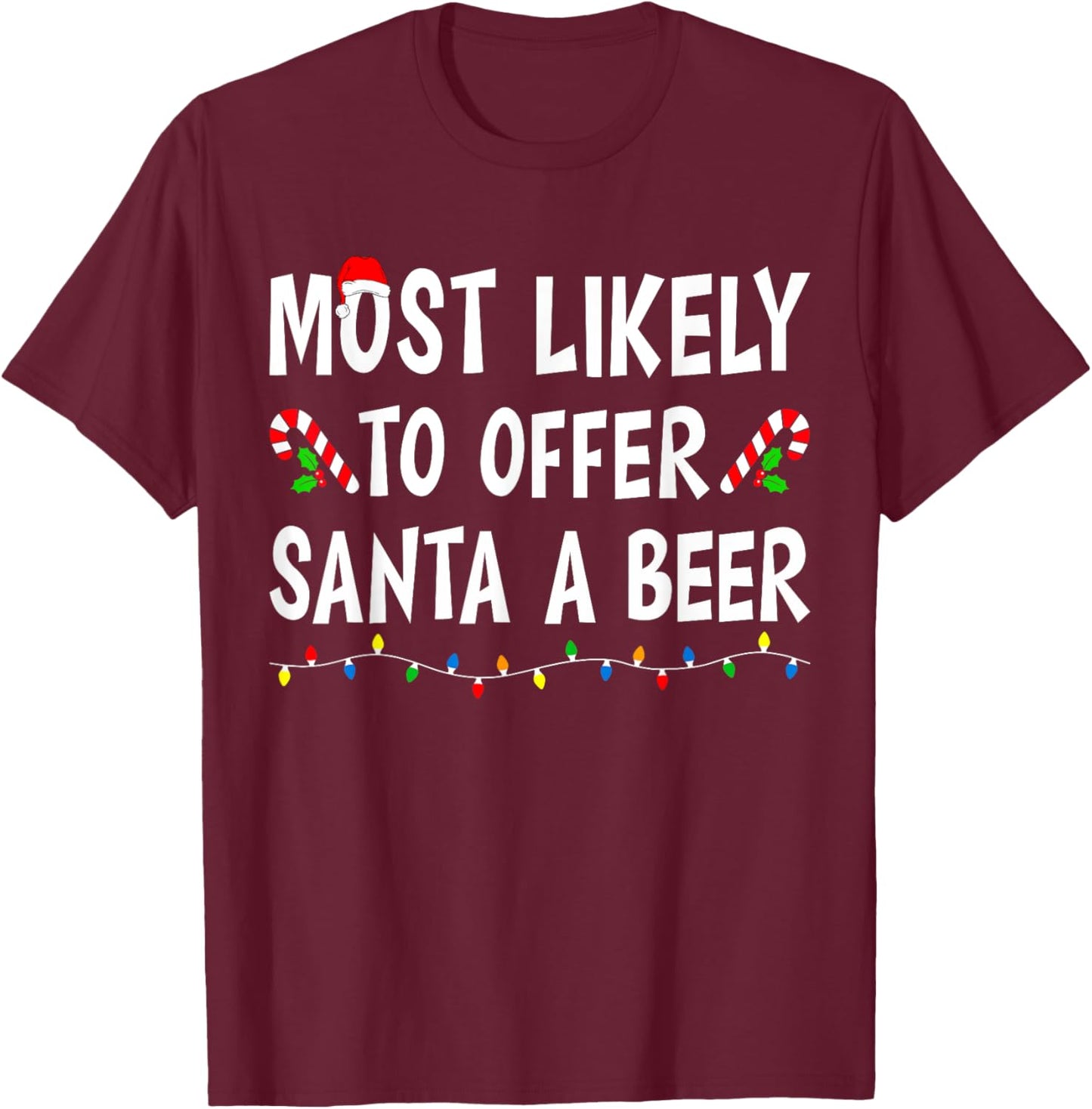 Most Likely To Offer Santa a Beer Funny Drinking Christmas T-Shirt - T-Shirt | Maroon