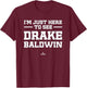 I'm Here to See Drake Baldwin Prospect Baseball Fan Gear T-Shirt - T-Shirt | Maroon