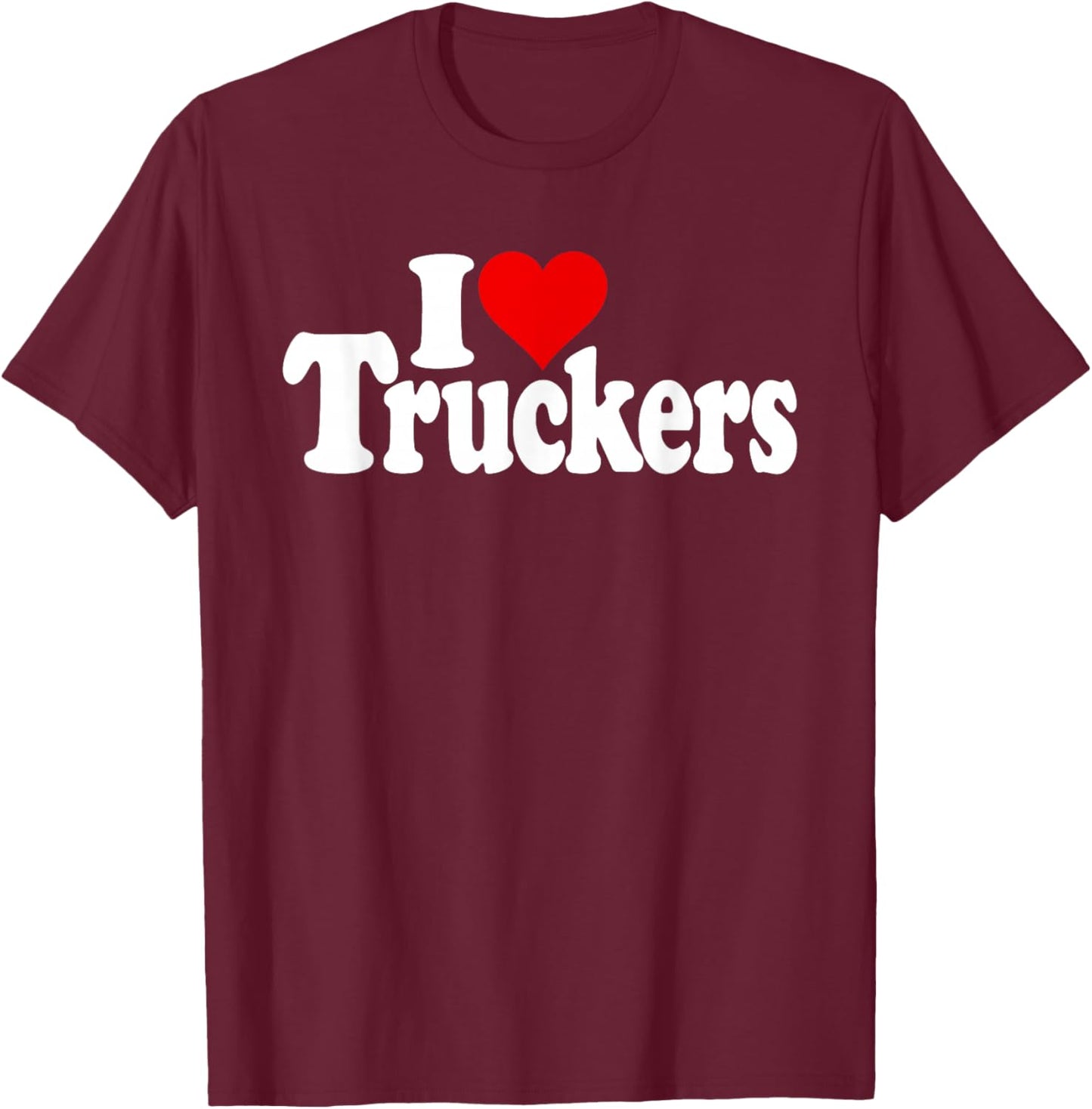 I Love Heart Truckers Truck Drivers 18 Wheelers T-Shirt - T-Shirt | Maroon
