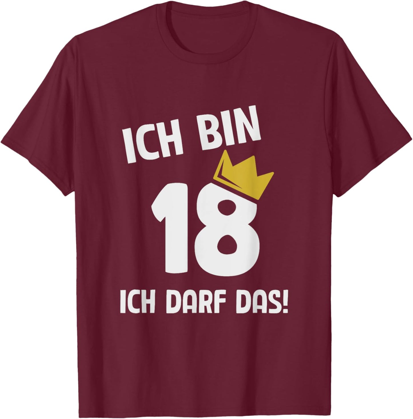 with German Text "Ich bin 18 Jahre ich darf das 18th Birthday" T-Shirt - T-Shirt | Maroon