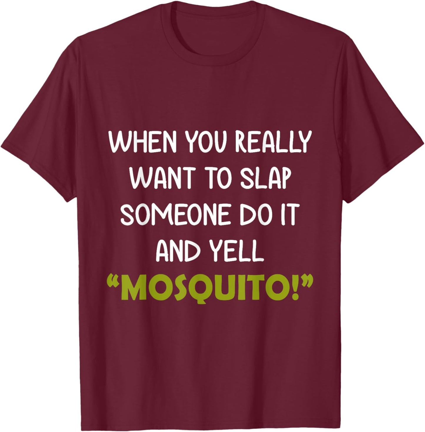 When you really want to slap someone do it and yell Mosquito T-Shirt - T-Shirt | Maroon