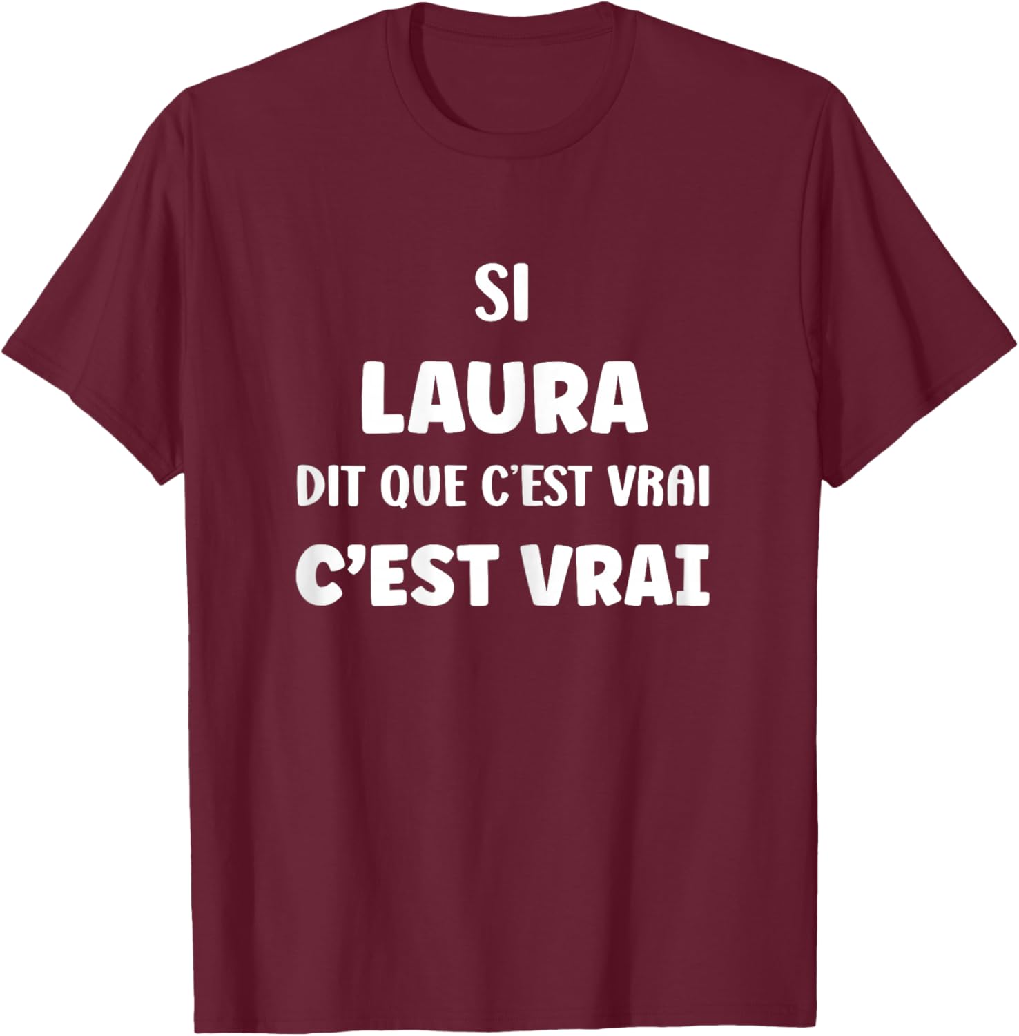Si Laura Says Que C'est Vrai Fille Funny First Name Laura T-Shirt - T-Shirt | Maroon