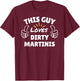 This Guy Loves Dirty Martinis - gifts T-Shirt - T-Shirt | Maroon