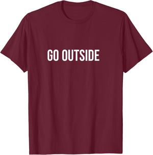 Go Outside T-Shirt - T-Shirt | Maroon