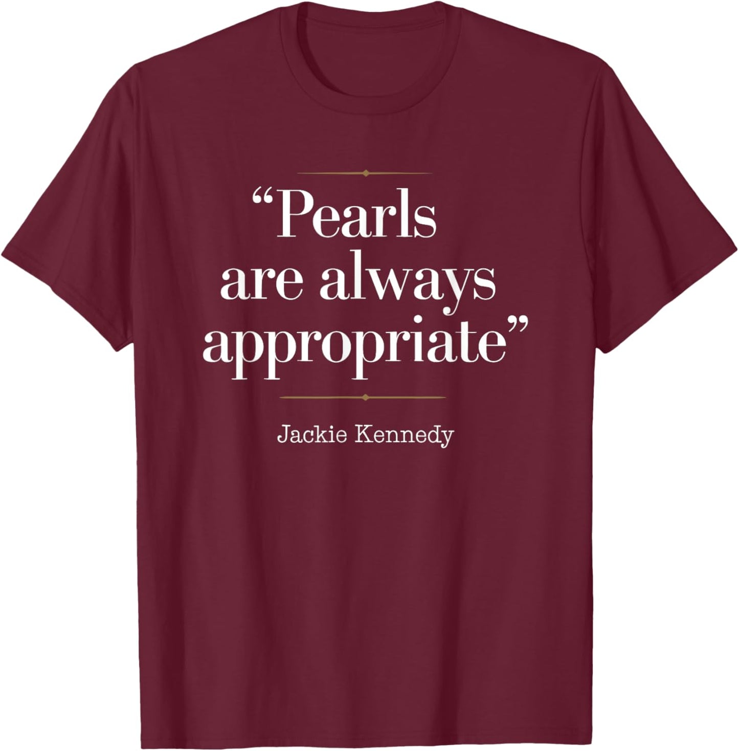 Pearls Are Always Appropriate Fashion T-Shirt - T-Shirt | Maroon