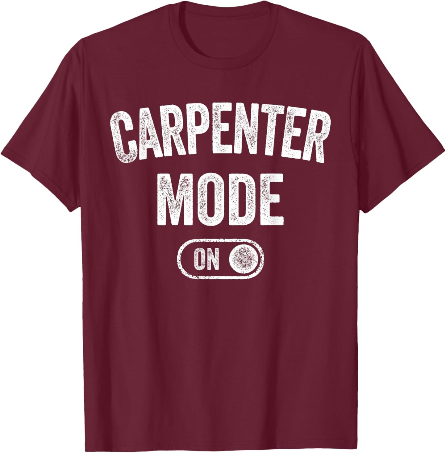 Carpenter Mode On Funny Wood Craftsman Gift Woodworking T-Shirt - T-Shirt | Maroon