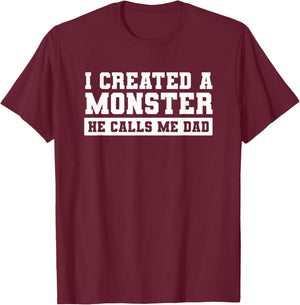 I Created A Monster He Calls Me Dad Father's Day Funny T-Shirt - T-Shirt | Maroon