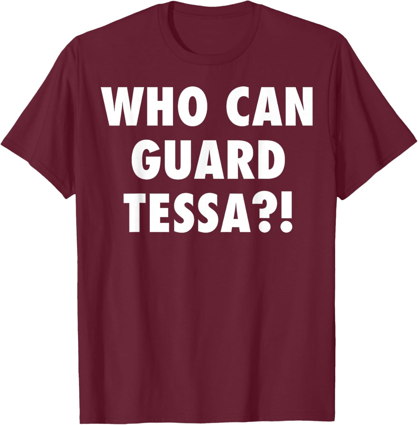 Who Can Guard Tessa Funny Viral Trending T-Shirt - T-Shirt | Maroon