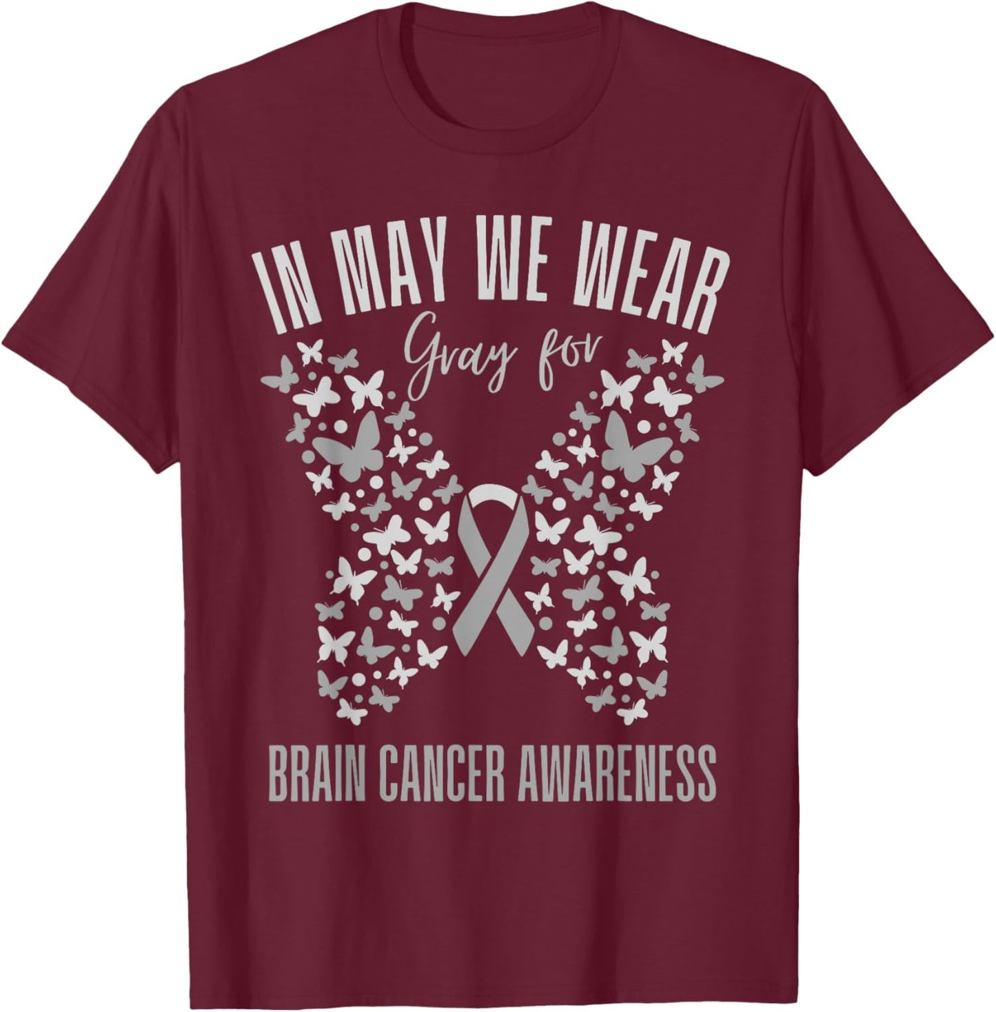 In May We Wear Gray Brain cancer Awareness Grey Ribbon T-Shirt - T-Shirt | Maroon