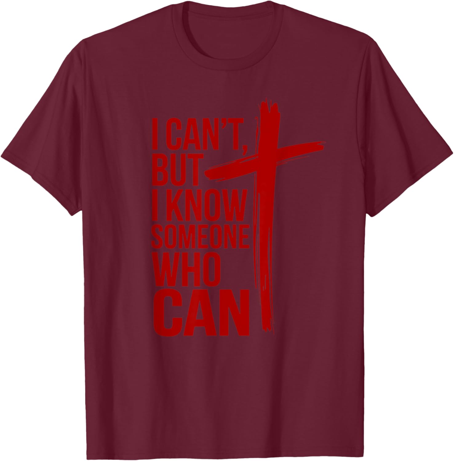 I Can't But I Know a Someone Who Can Shirt T-Shirt - T-Shirt | Maroon