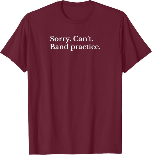 Funny Sorry Can’t Band Practice Music Musician T-Shirt - T-Shirt | Maroon