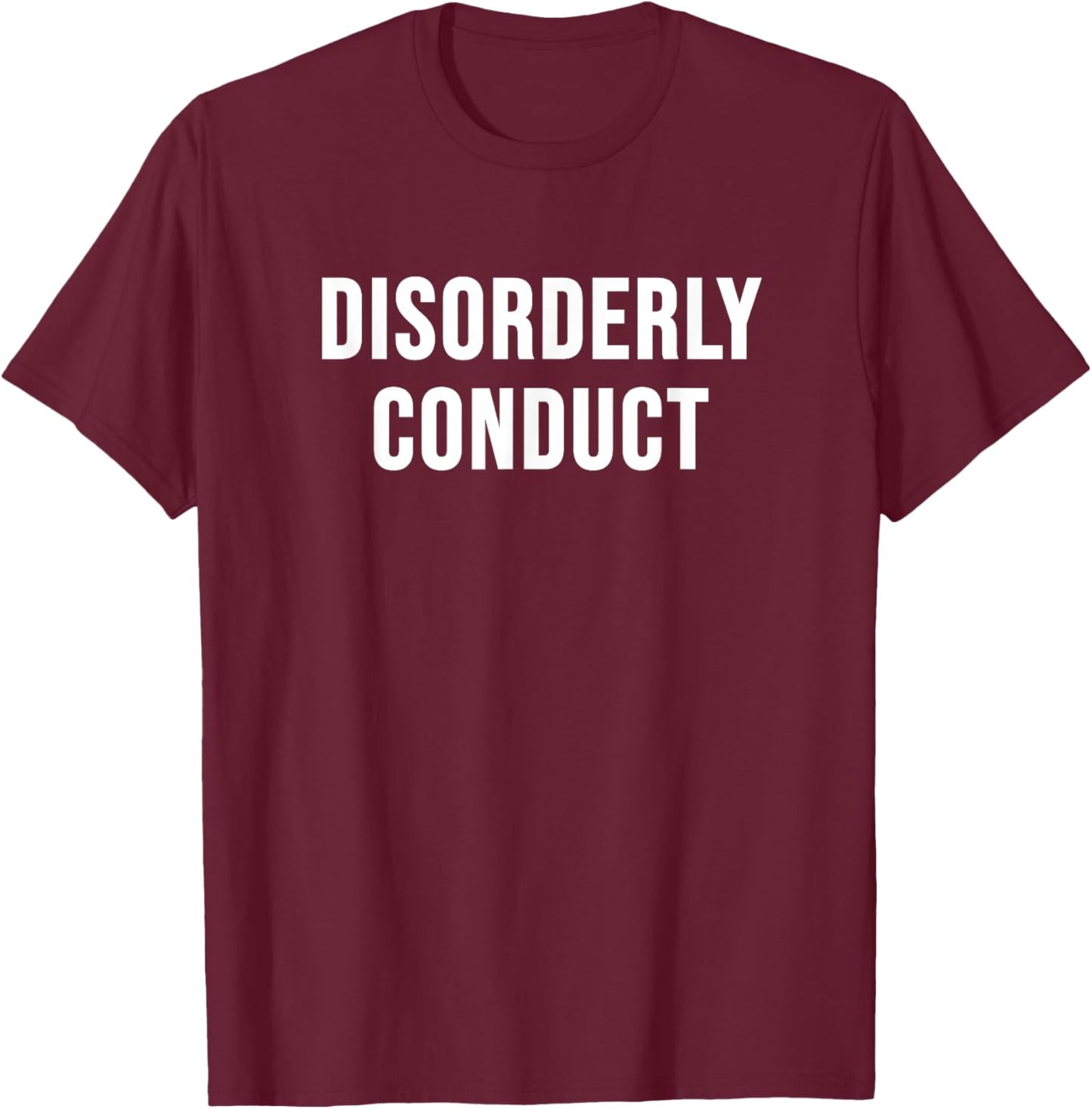 Disorderly Conduct T-Shirt - T-Shirt | Maroon
