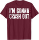 Grunge Funny Dank Meme I'm Gonna Crash Out T-Shirt - T-Shirt | Maroon