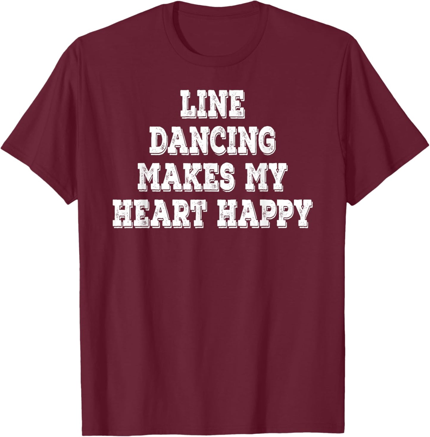 Line Dancing Makes My Heart Happy Funny Saying T-Shirt - T-Shirt | Maroon