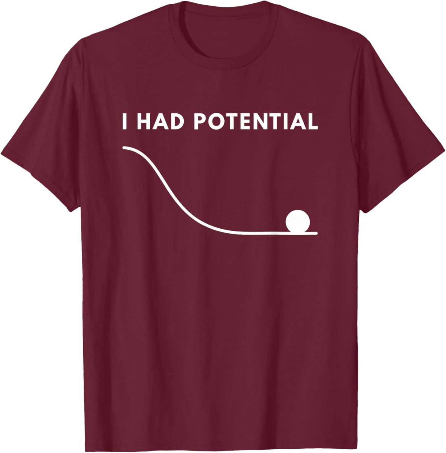 I Had Potential Funny T-Shirt - T-Shirt | Maroon