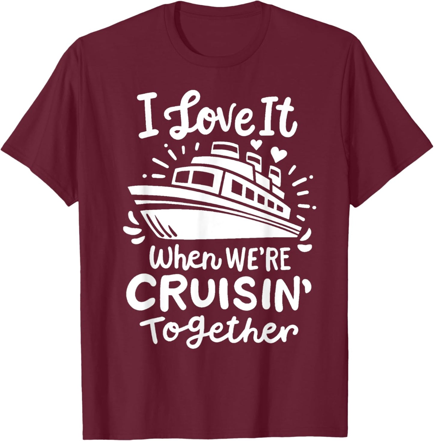 Family Cruise 2025 I Love It When We're Cruisin' Together T-Shirt - T-Shirt | Maroon