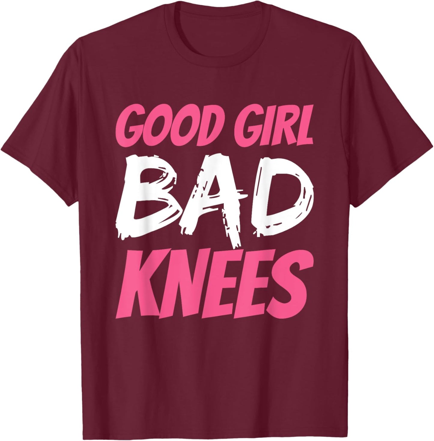 Good Girl Bad Knees T-Shirt - T-Shirt | Maroon