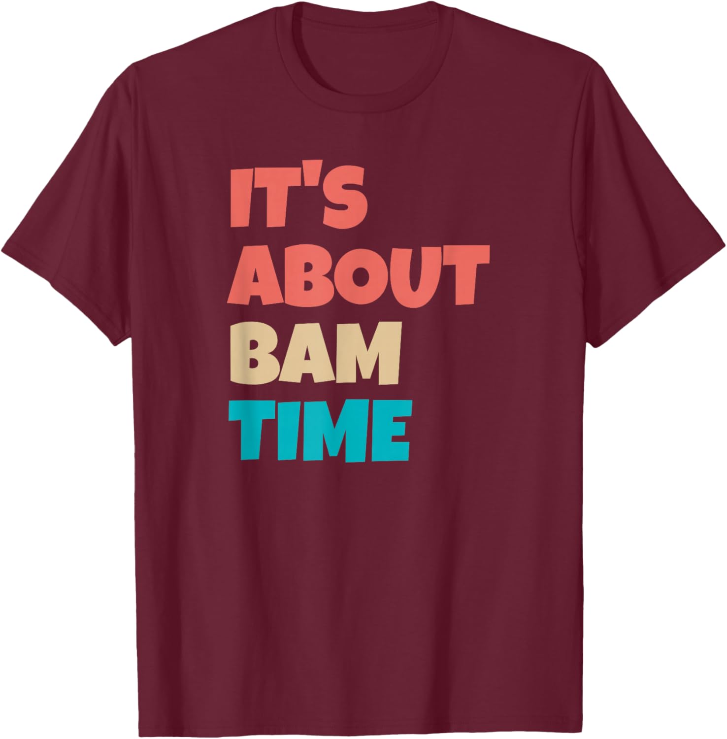 It's About bam time T-Shirt - T-Shirt | Maroon