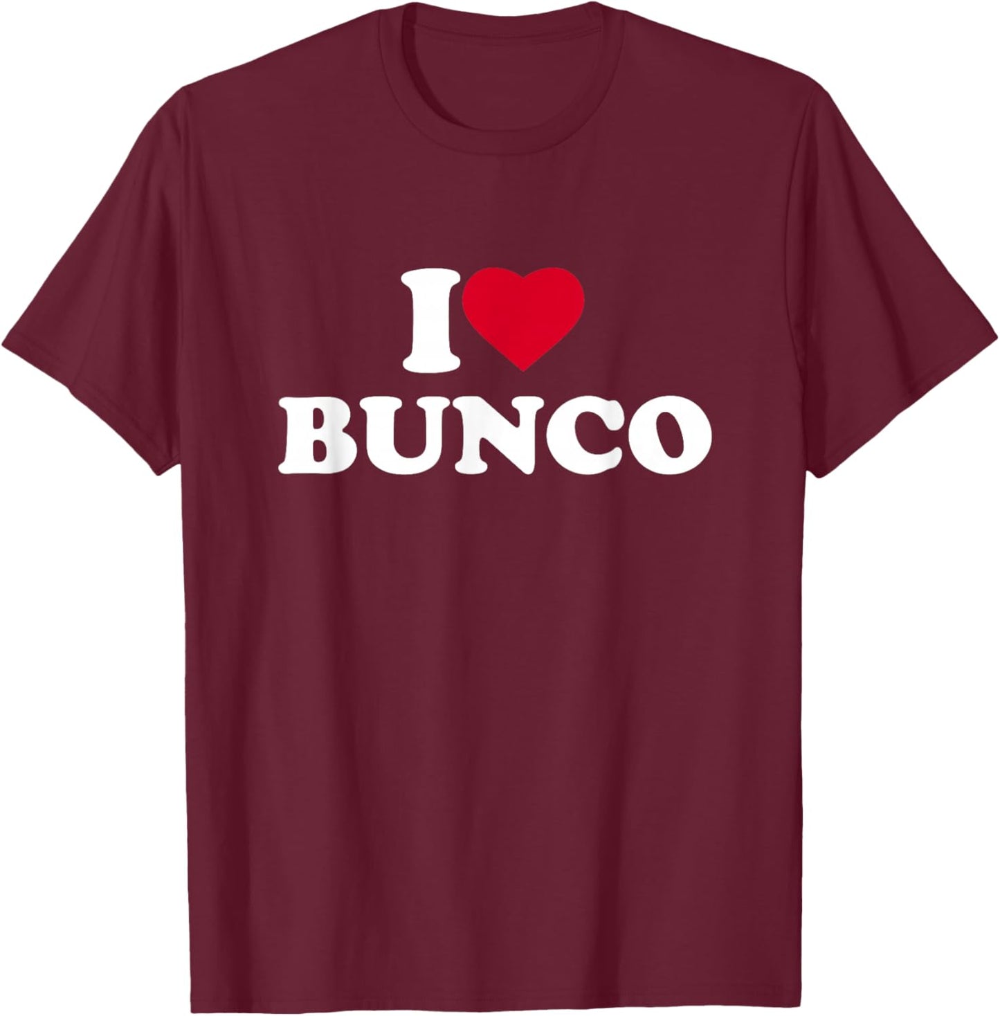 I Love Bunco I Heart Bunco Lover Dice Bunko T-Shirt - T-Shirt | Maroon