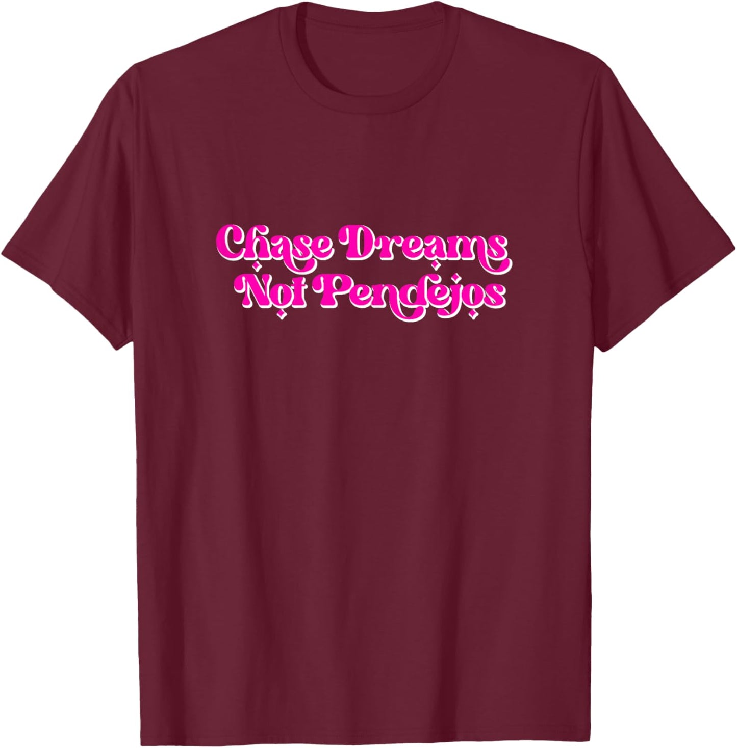 Chase Dreams Not Pendejos Vintage retro funny T-Shirt - T-Shirt | Maroon