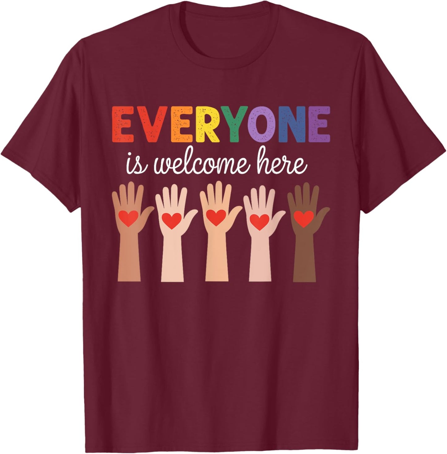 Everyone Is Welcome Here Funny Teacher Quote T-Shirt - T-Shirt | Maroon