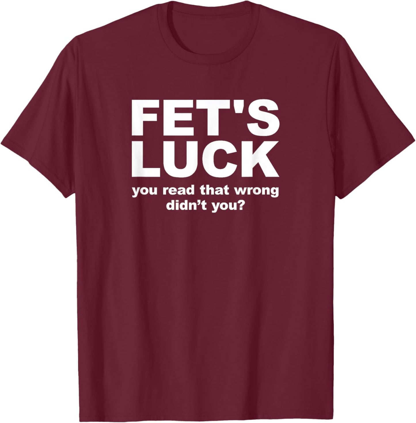 Fet's Luck Funny Adult T-Shirt - T-Shirt | Maroon