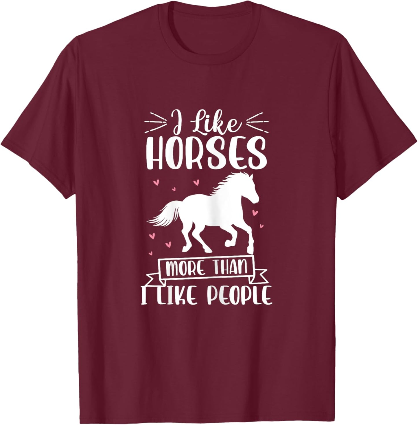 I Like Horses More Than I Like People Horse Lover Equestrian T-Shirt - T-Shirt | Maroon