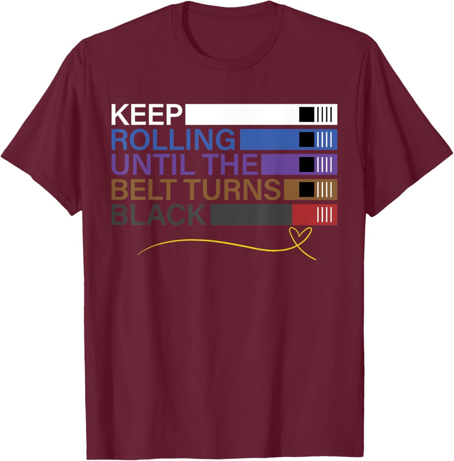 Keep Rolling Until The Belt Turns Black Brazilian Jiu Jitsu T-Shirt - T-Shirt | Maroon