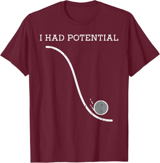 I Had Potential Ball Funny Saying Science Humor Men Women T-Shirt - T-Shirt | Maroon