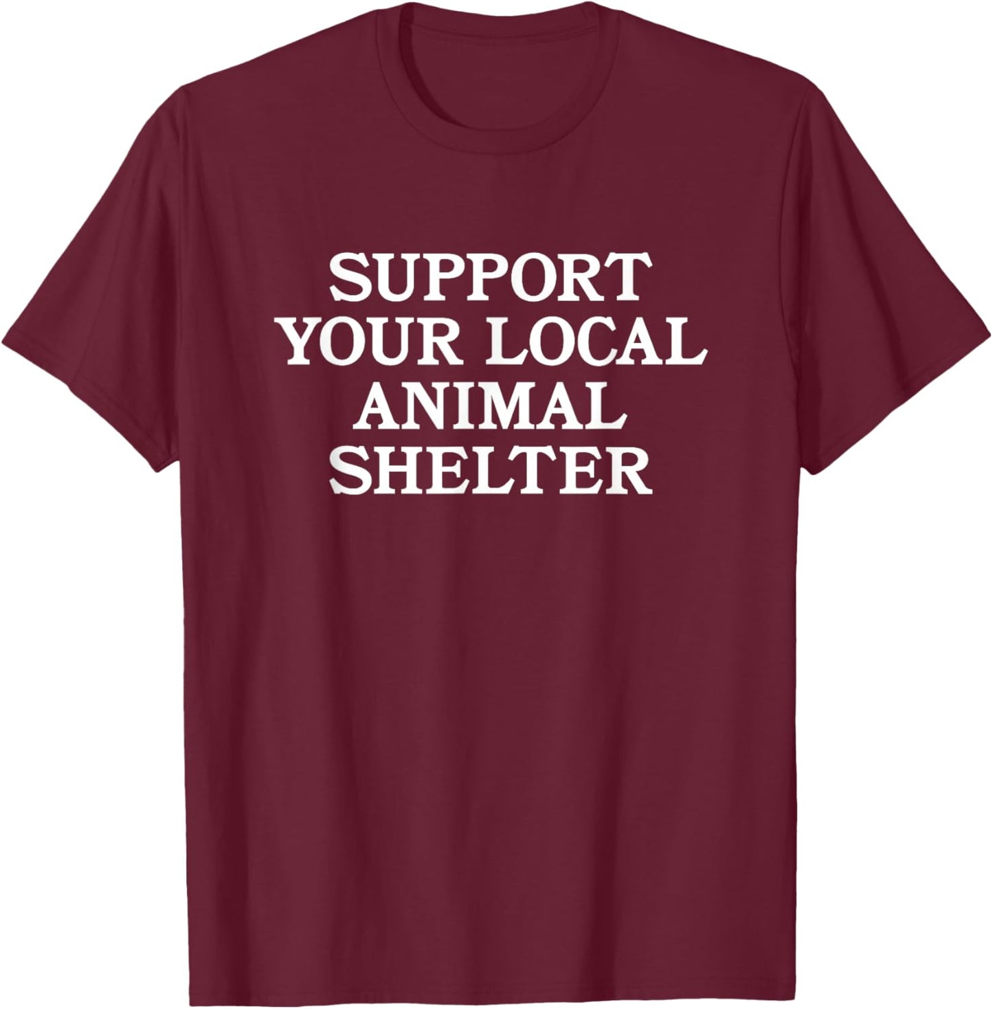 SUPPORT YOUR LOCAL ANIMAL SHELTER pet dog cat lover adopt Women T-Shirt - T-Shirt | Maroon