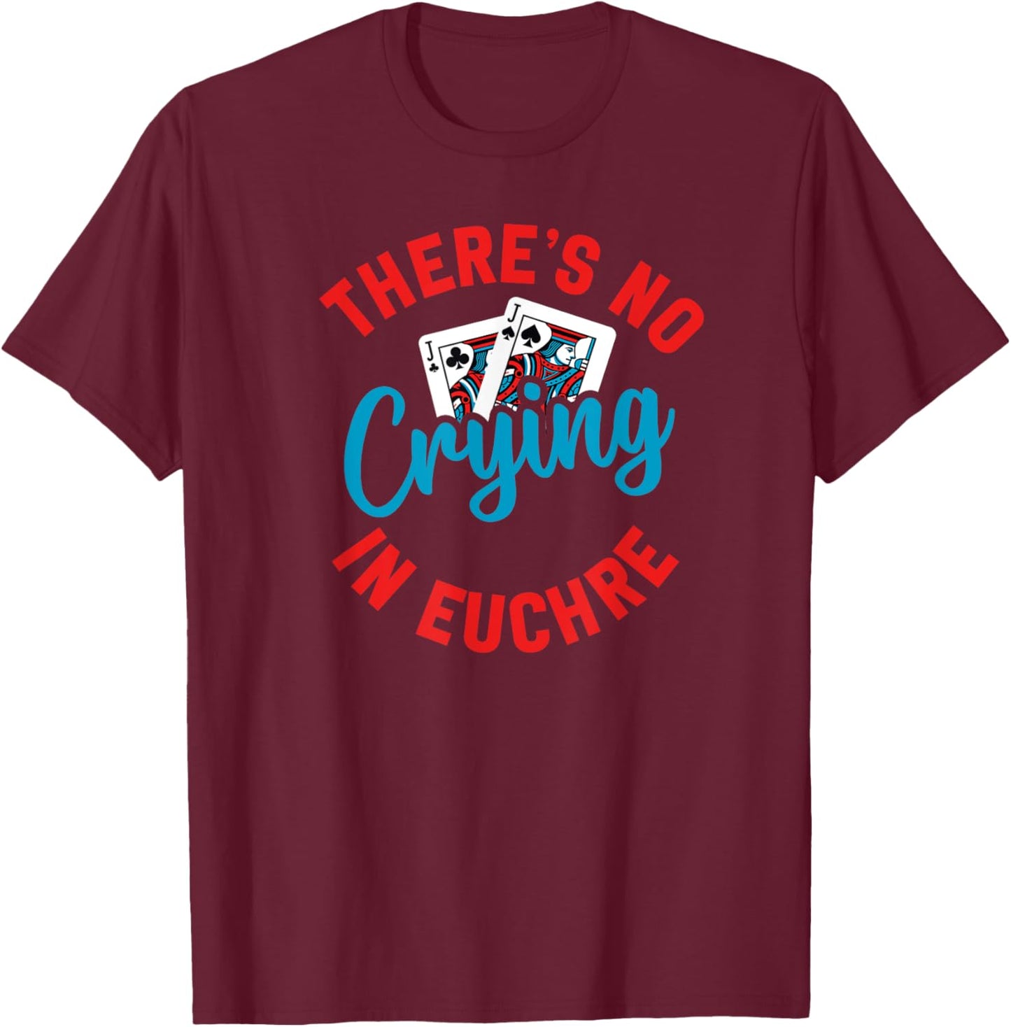 No Crying in Euchre Funny Game Night T-Shirt - T-Shirt | Maroon