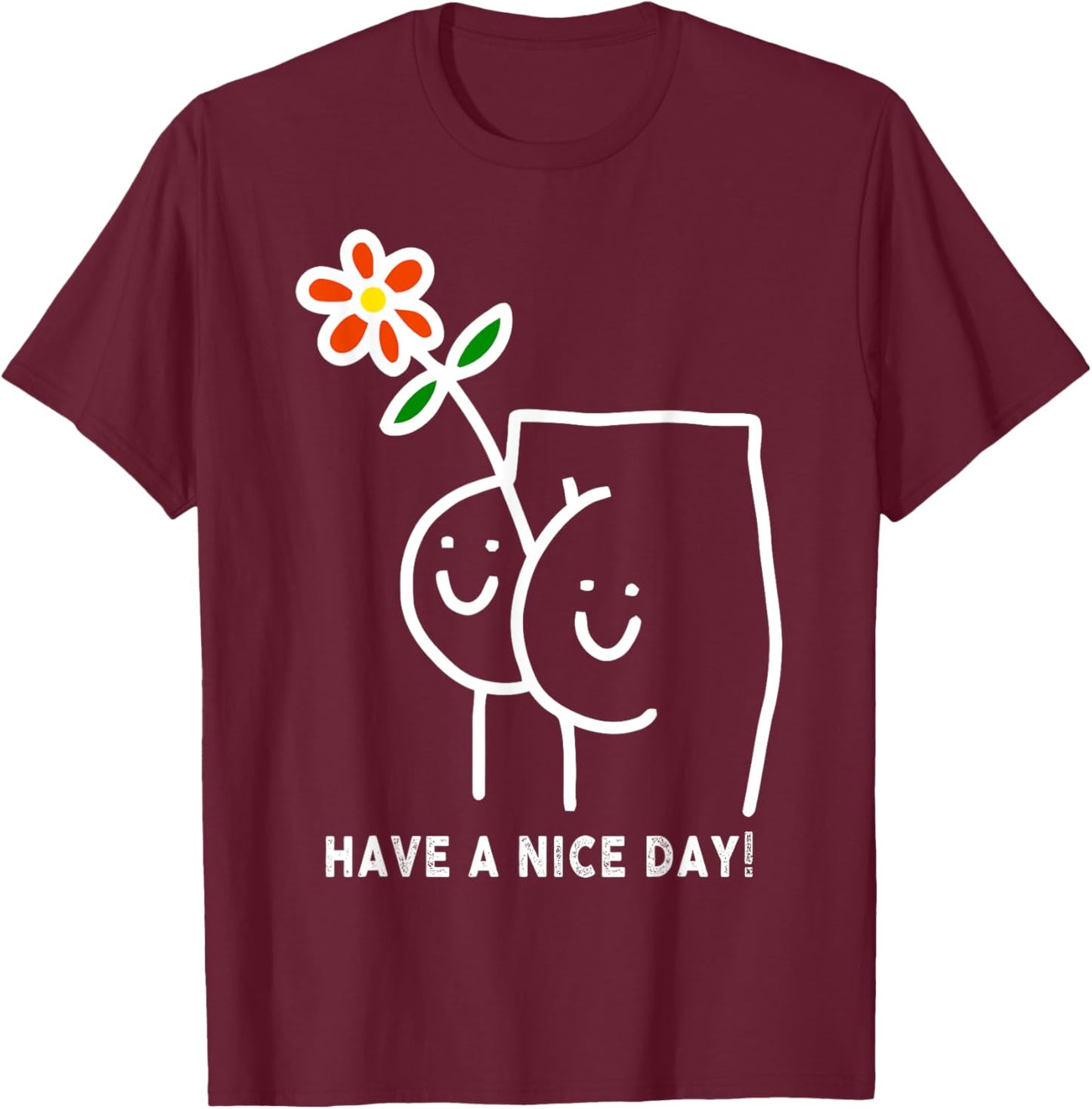 Have A Nice Day Sarcastic Saying Funny T-Shirt - T-Shirt | Maroon