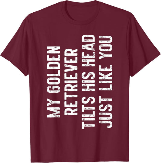 My Golden Retriever Tilts His Head Just Like You Dog Trainer Men Women Kids T-Shirt - T-Shirt | Maroon