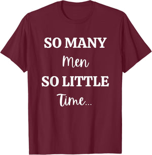 So Many Men So Little Time Funny Sarcastic T-Shirt - T-Shirt | Maroon