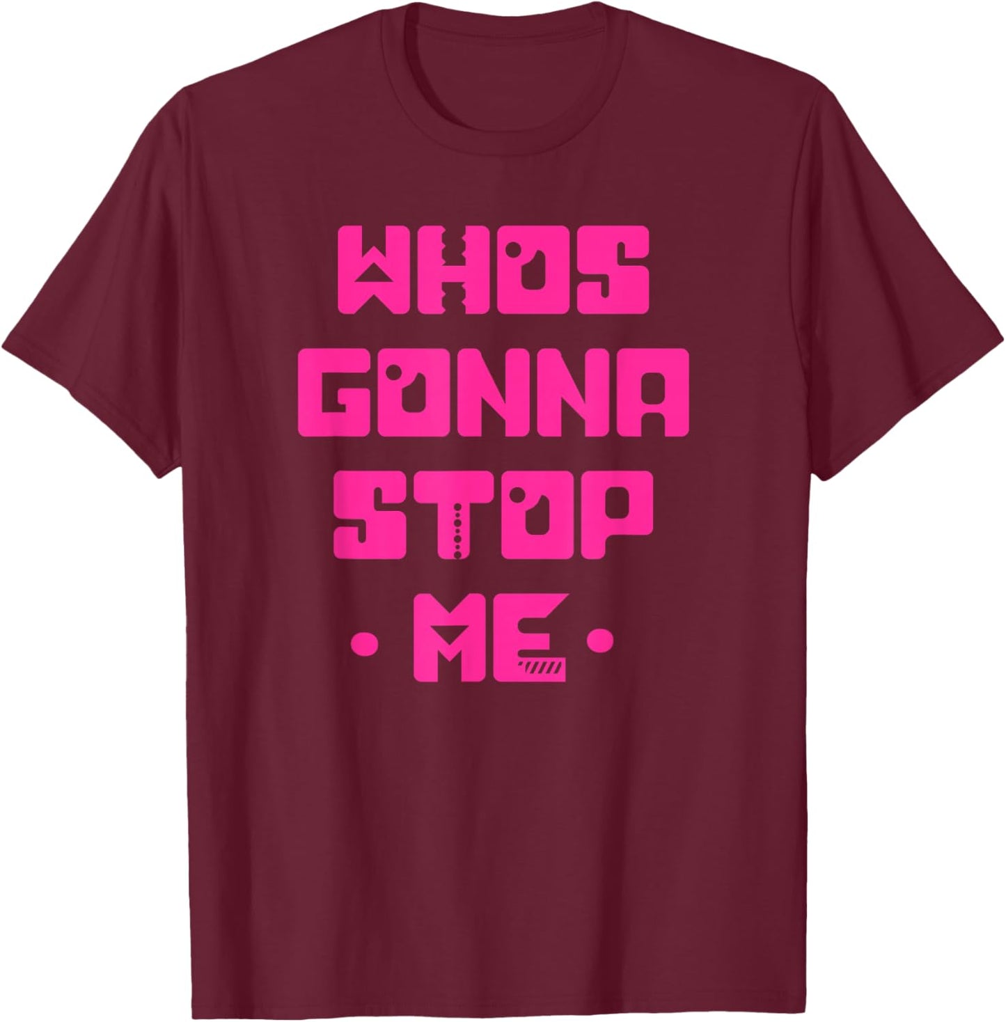 Funny WHO'S GOING TO STOP ME! Simple Cute Unique Graphic T-Shirt - T-Shirt | Maroon