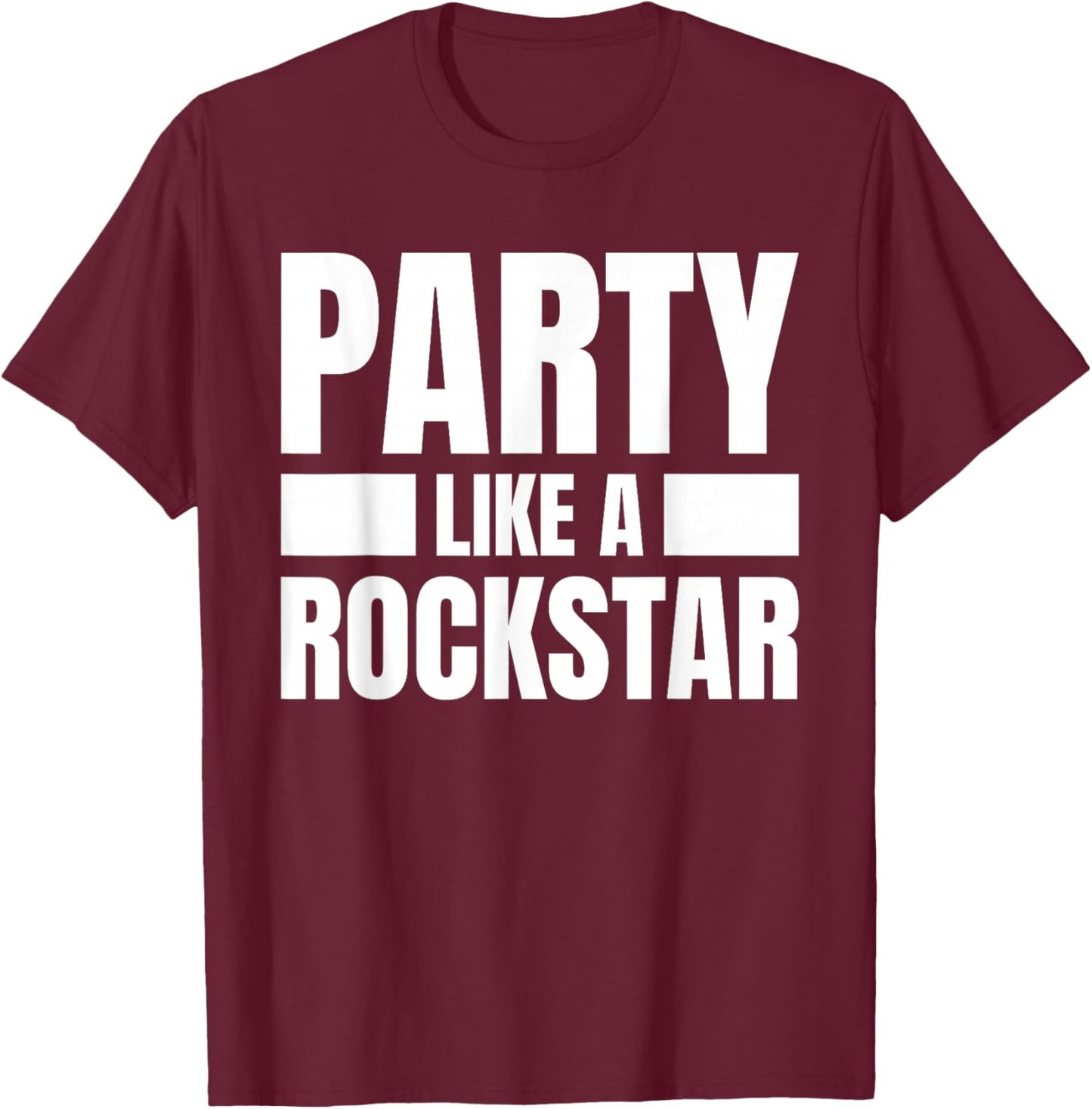 Party Like A Rockstar - Funny Musician Novelty Quote Humor T-Shirt - T-Shirt | Maroon