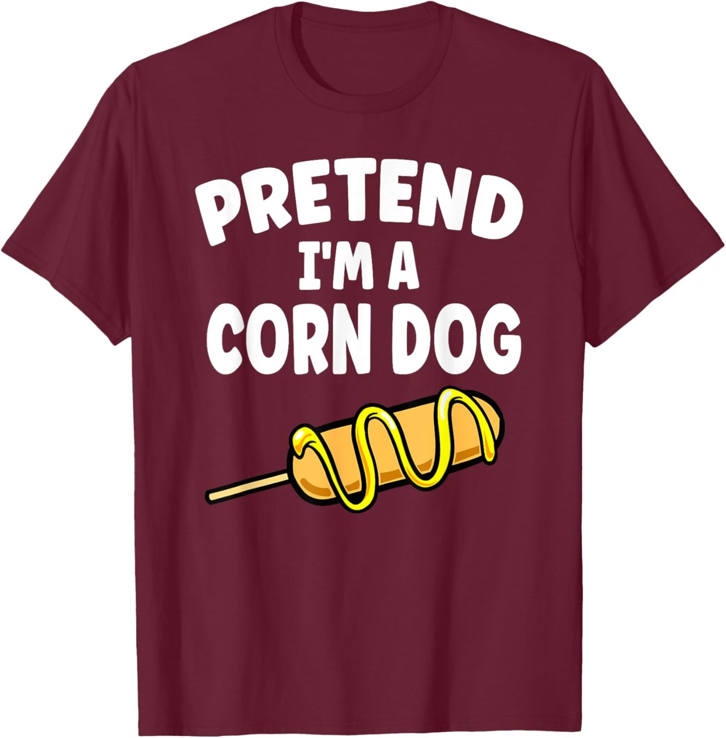 Pretend I'm A Corn Dog Halloween Lazy Costume Food Lover T-Shirt - T-Shirt | Maroon